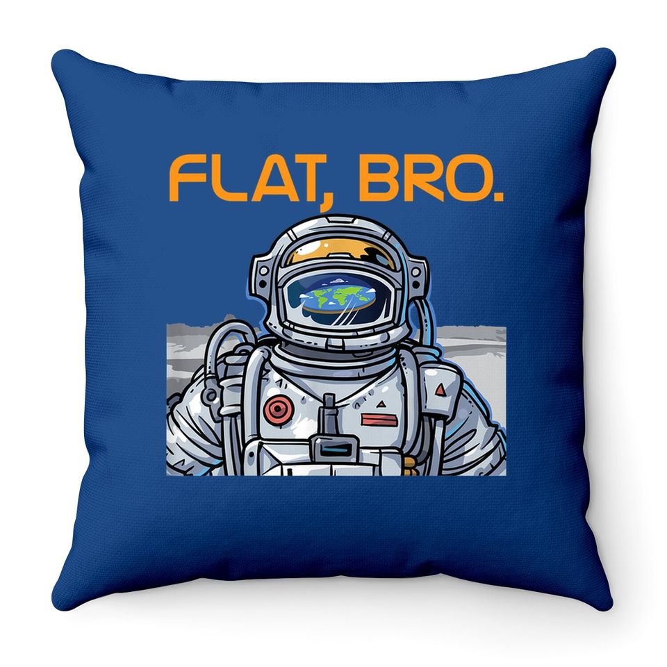 Funny Flat Earth Throw Pillow It's Flat Bro Astronaut Throw Pillow