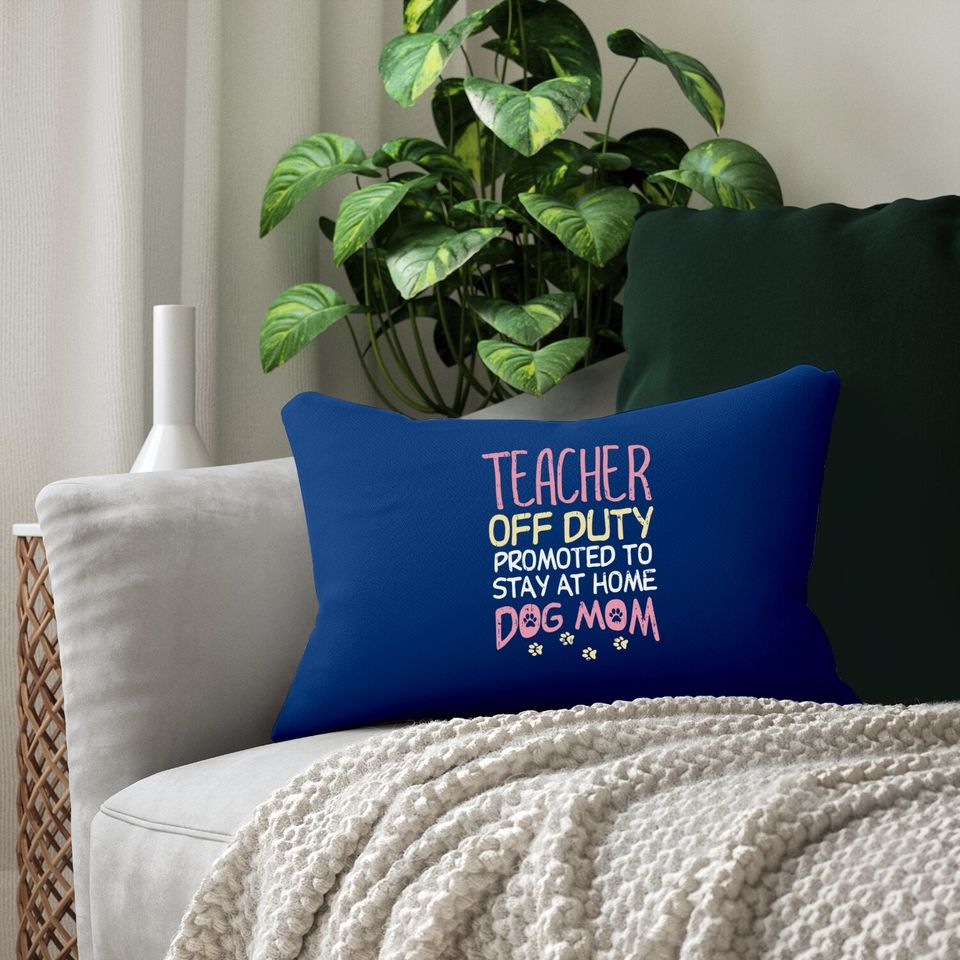 Teacher Off Duty Promoted To Dog Mom Funny Retirement Gift Lumbar Pillow