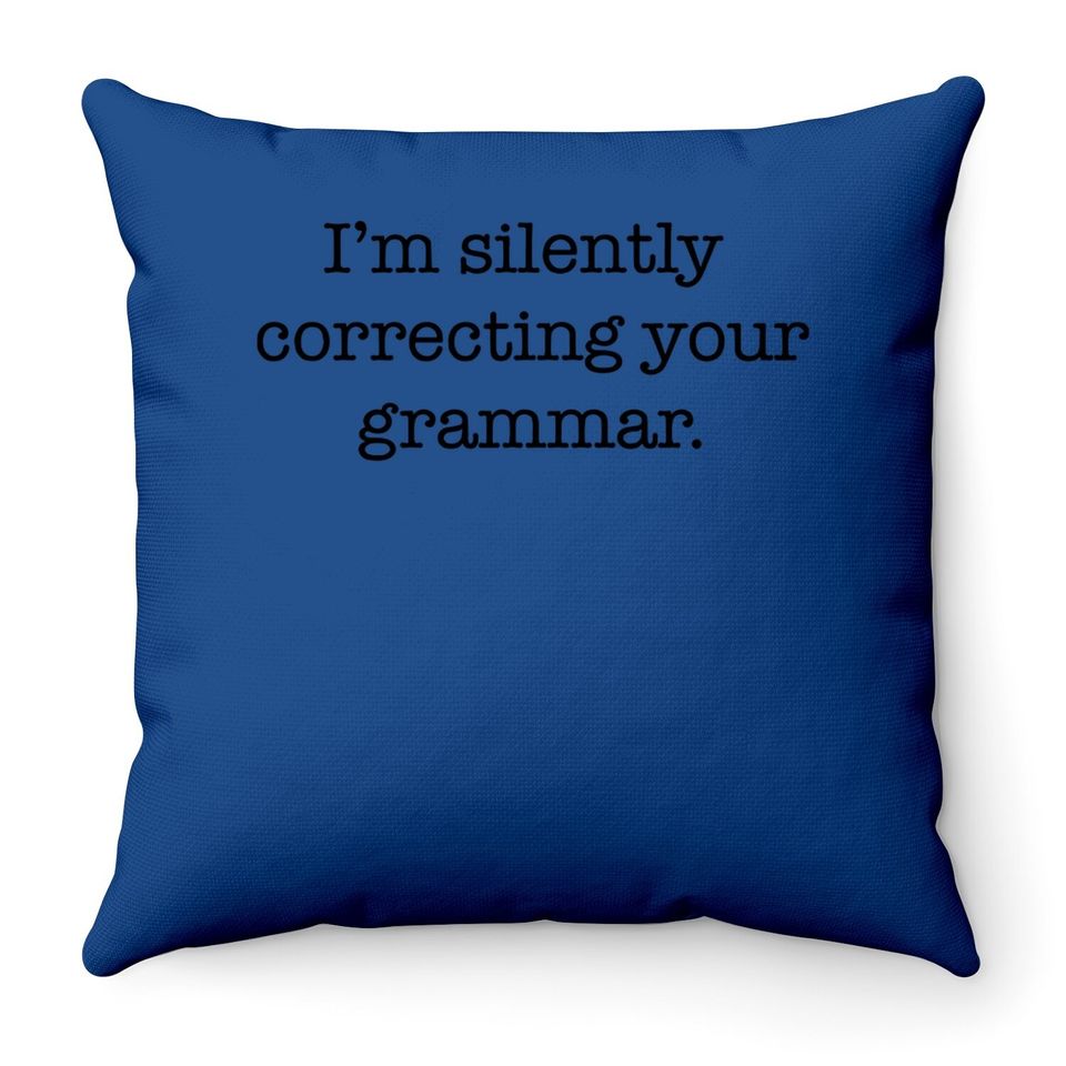 Silently Correcting Your Grammar Funny Throw Pillow Nerdy Sarcastic Novelty Throw Pillow