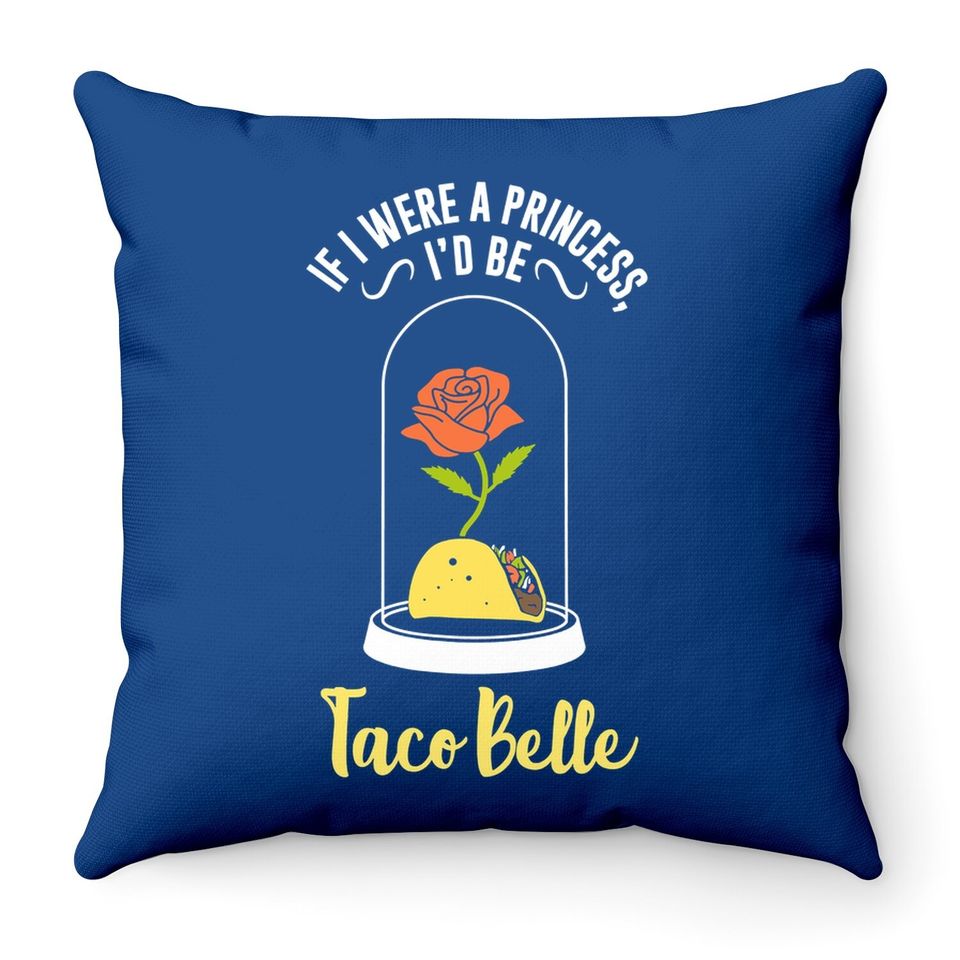 If I Were A Princess I'd Be Taco Belle Funny Cute Quote Throw Pillow