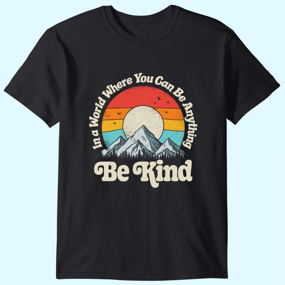Kindness Day Be Kind In A World Where You Can Be Anything Kindness Retro T-Shirt