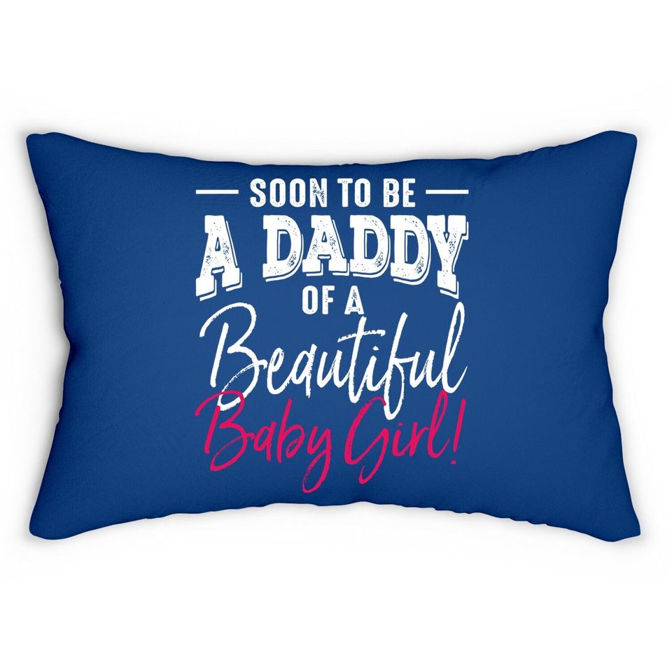 Soon To Be A Daddy Baby Girl Expecting Father Gift Lumbar Pillow