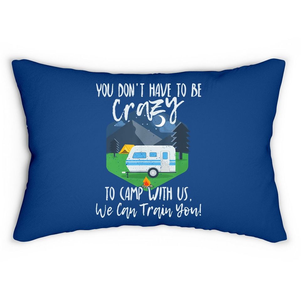 You Don't Have To Be Crazy To Camp With Us Funny Gift Tlumbar Pillow