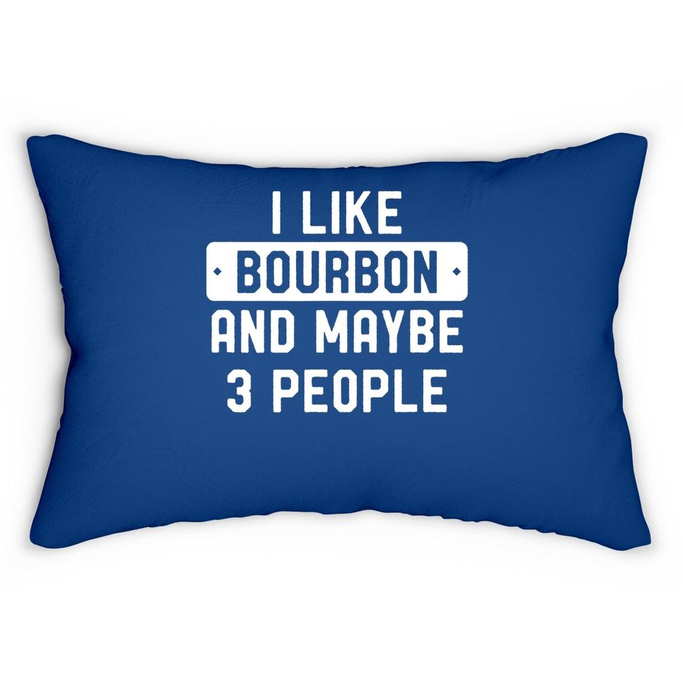 I Like Bourbon And Maybe 3 People Lumbar Pillow