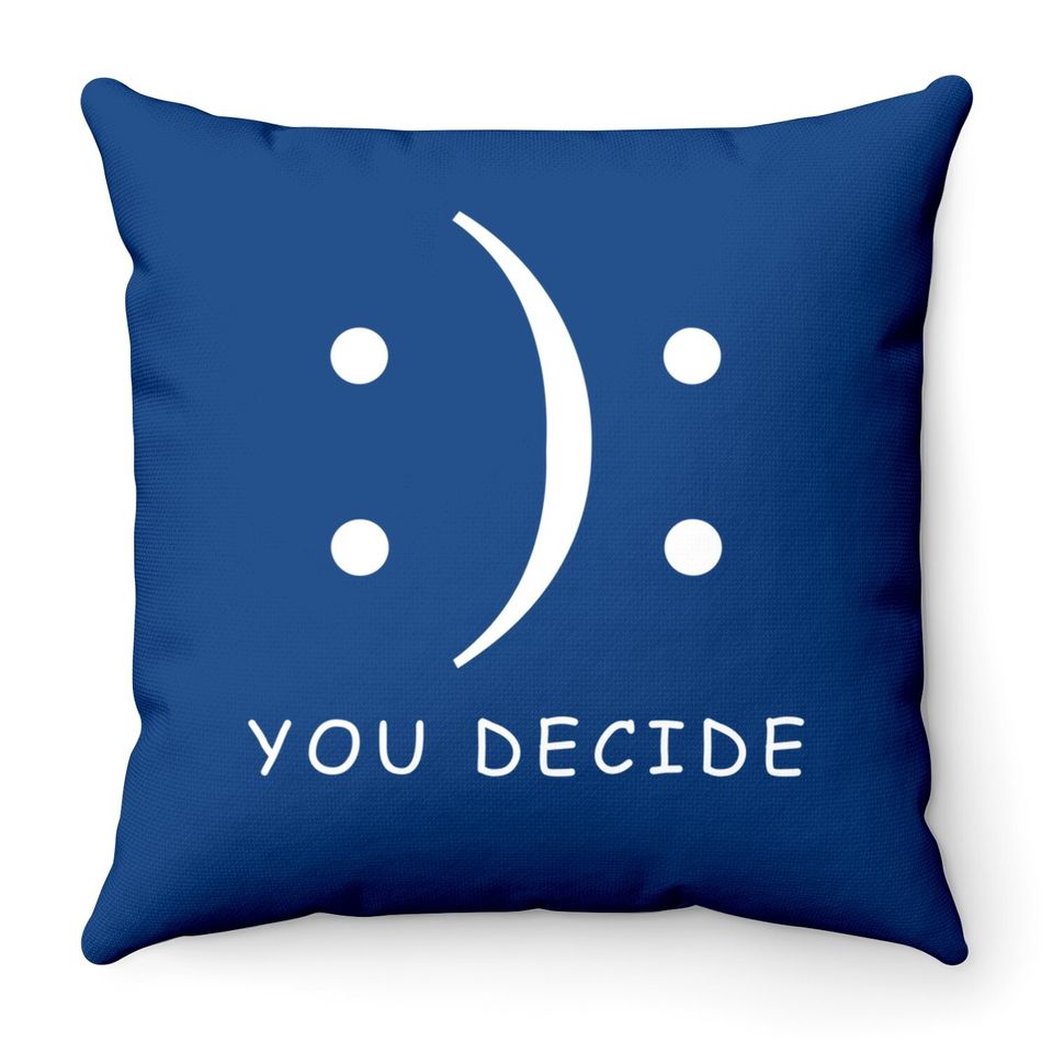 Happy Or Sad You Decide Throw Pillow Smile Frown Throw Pillow