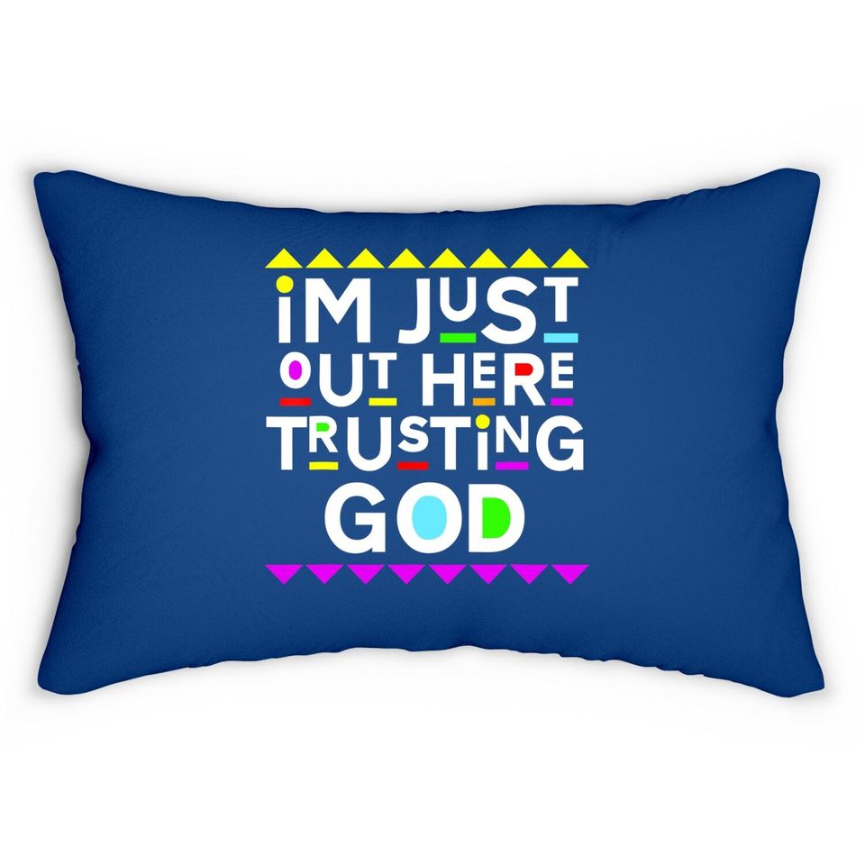I'm Just Out Here Trusting God Lumbar Pillow 90s Style Lumbar Pillow