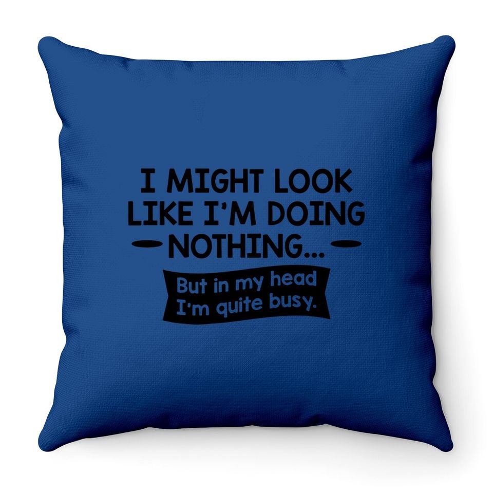 Look Like I'm Doing Nothing Graphic Novelty Sarcastic Funny Throw Pillow