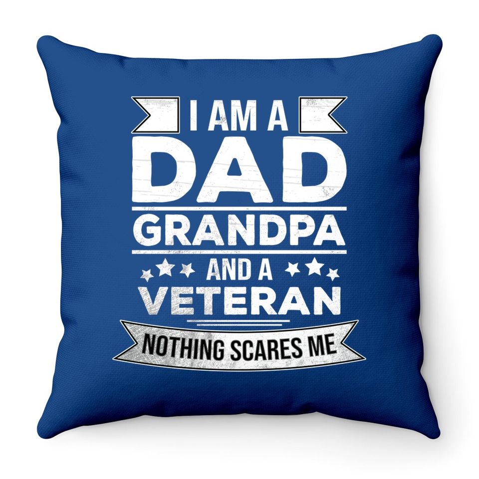 I Am A Dad Grandpa And Veteran Throw Pillow