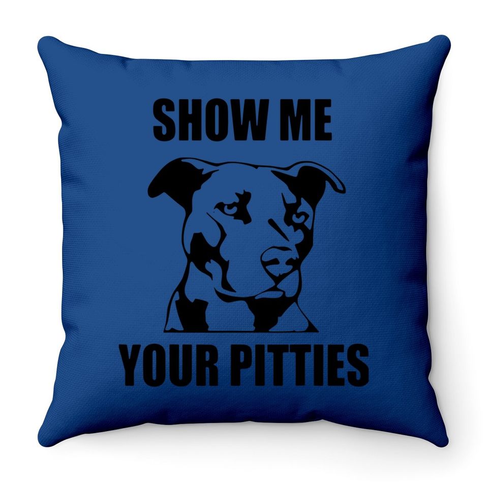 Show Me Your Pitties Funny Pitbull Dog Lovers Throw Pillow