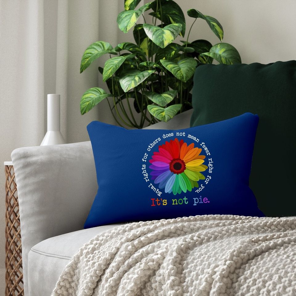 Equal Rights For Others Does Not Mean Fewer Rights For You It's Not Pie Flower Lgbt Pride Month Lumbar Pillow