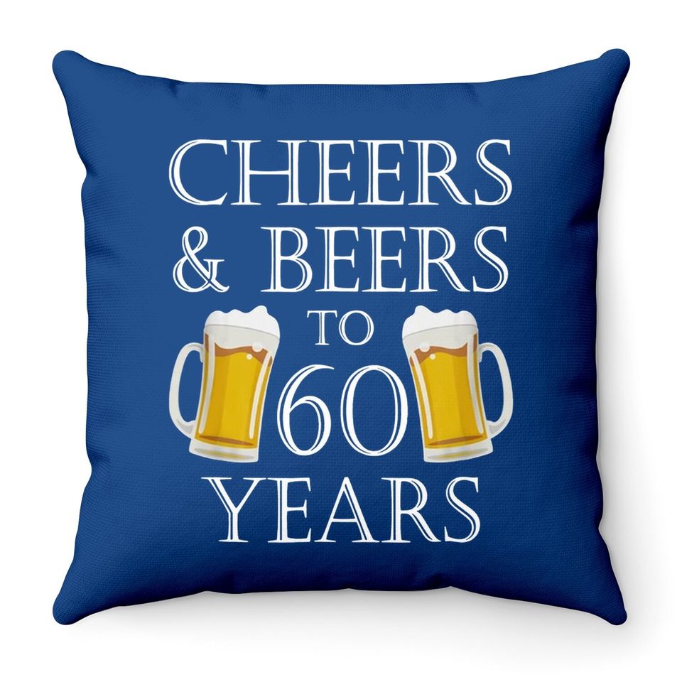 Cheers And Beers To 60 Years Throw Pillow
