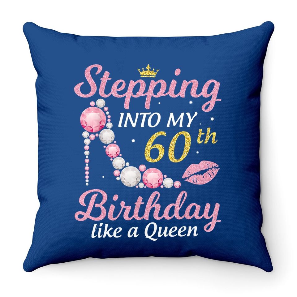 Stepping Into My 60th Birthday Like A Queen Happy To Me Mom Throw Pillow