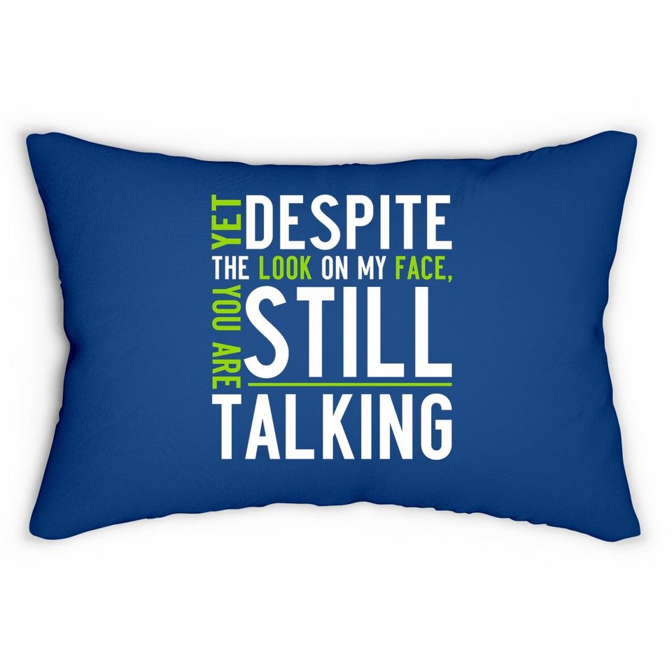 Yet Despite The Look On My Face, You're Still Talking | Sarcastic Lumbar Pillow