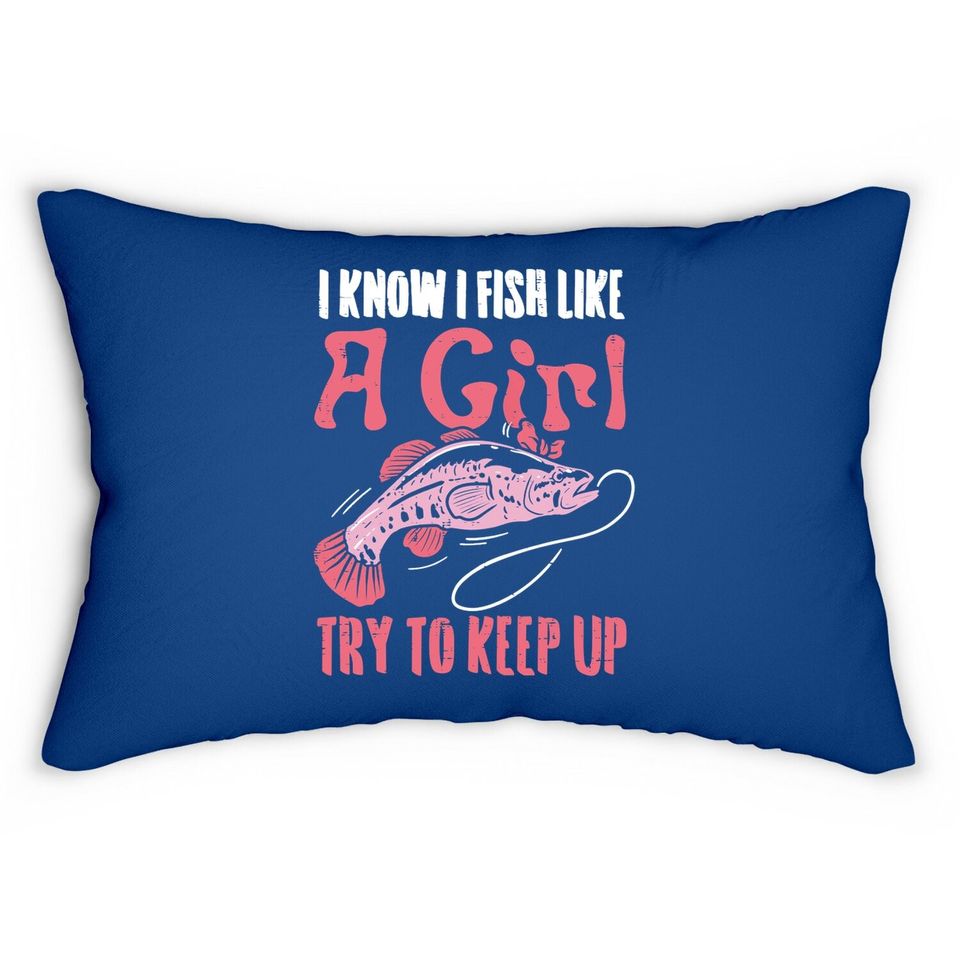 Fish Like Girl Try To Keep Up Cool Fishing Angling Lumbar Pillow