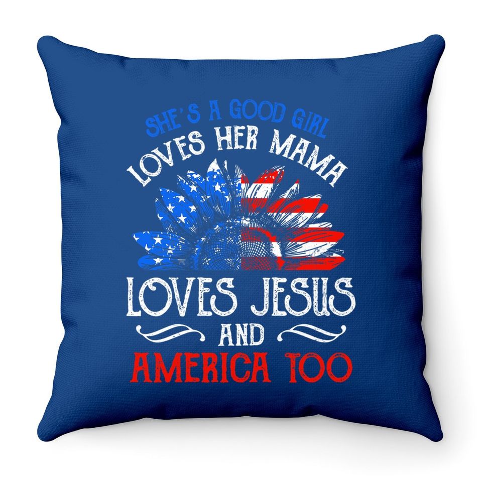 She's Good Girl Loves Her Mama Loves Jesus America Too Gift Throw Pillow