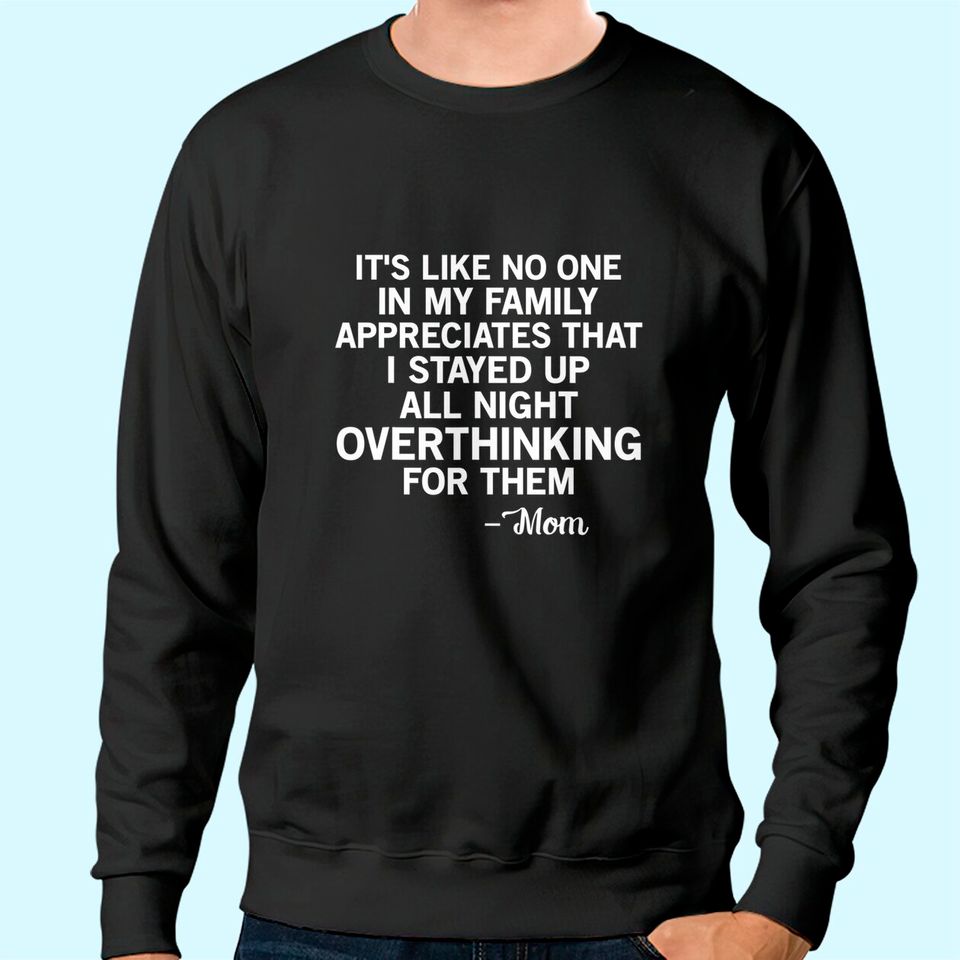 It's Like No One in My Family Mom Quote Tee Sweatshirt
