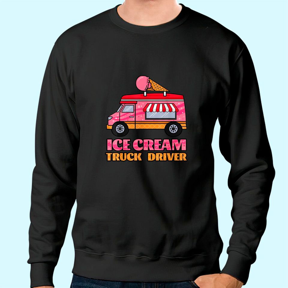 Ice Cream Truck Driver Sweet Frozen Dessert Sorbet Lover Sweatshirt