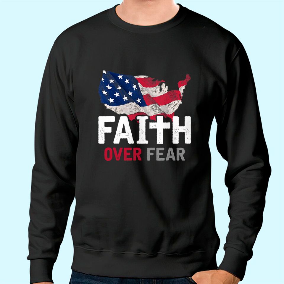 Faith Over Fear Patriotic Christian USA Flag Lord Jesus Sweatshirt