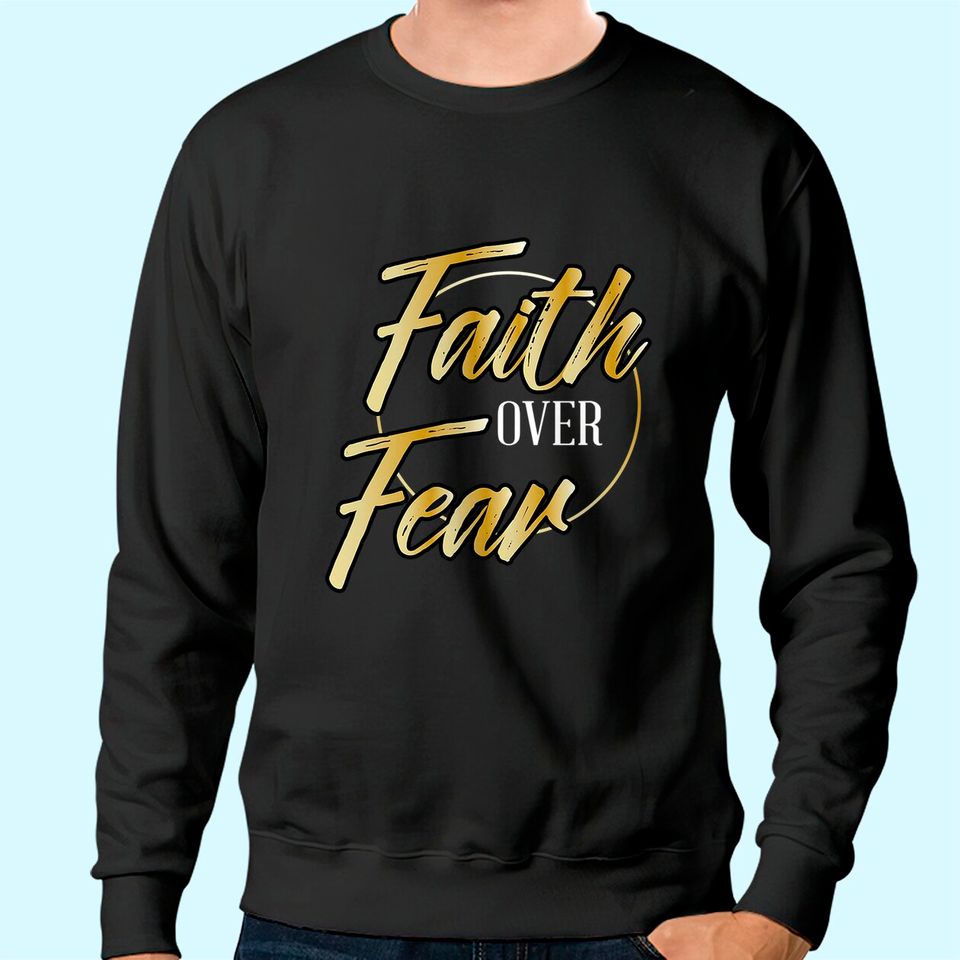 Faith Over Fear Gold - Inspirational Christian Scripture Sweatshirt