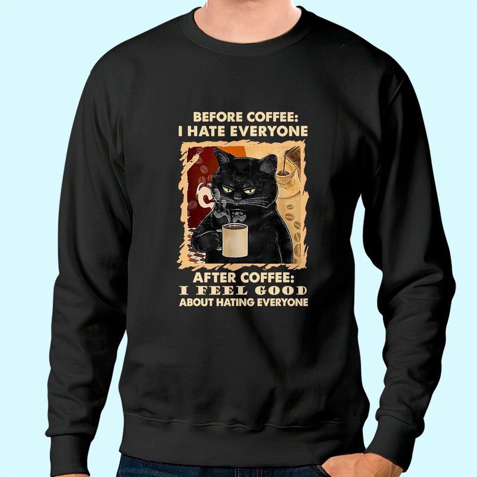 Before Coffee I Hate Everyone After Coffee Black Cat Drink Sweatshirt