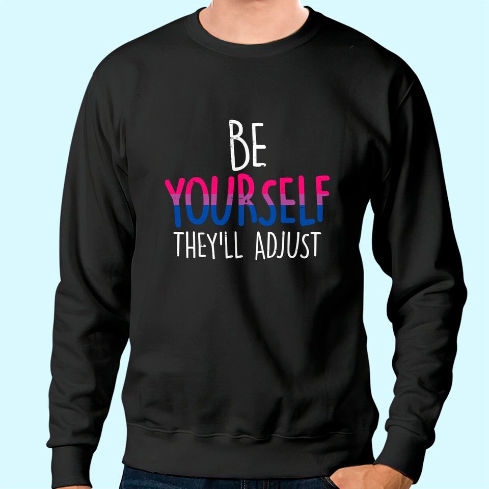 Be Yourself They'll Adjust LGBTQ Bisexual Flag Gay Pride Bi Sweatshirt