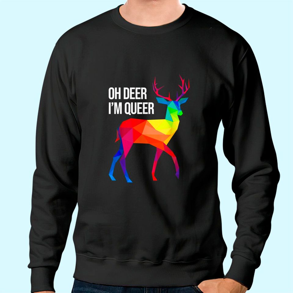Oh Deer I'm Queer I LGBT Rainbow I Gay Pride Sweatshirt