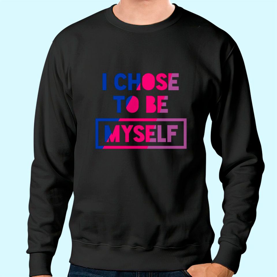 Bisexual I Chose To Be Myself - Bisexual Pride Bi Oufit Sweatshirt
