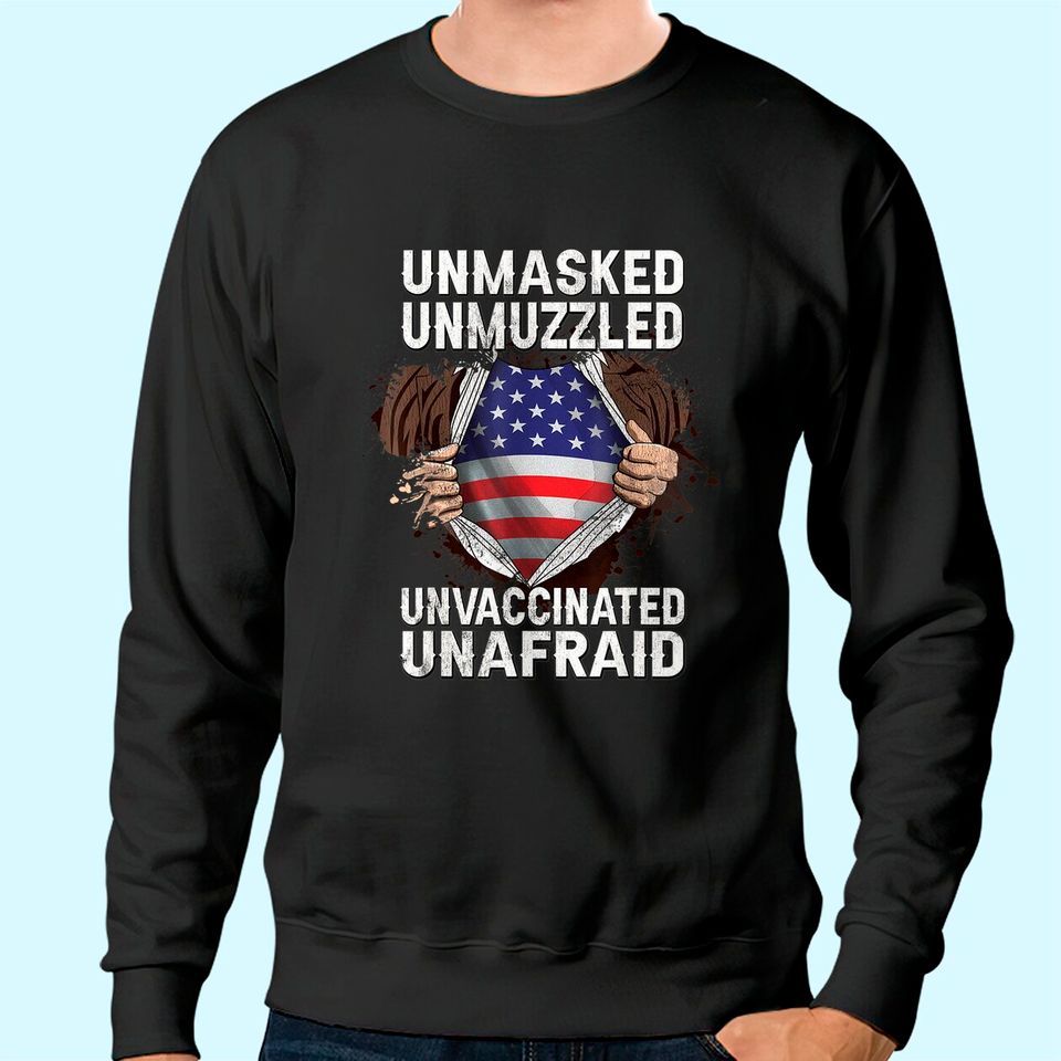 Fathers Day Gift Unmasked Unmuzzled Unvaccinated Unafraid Sweatshirt