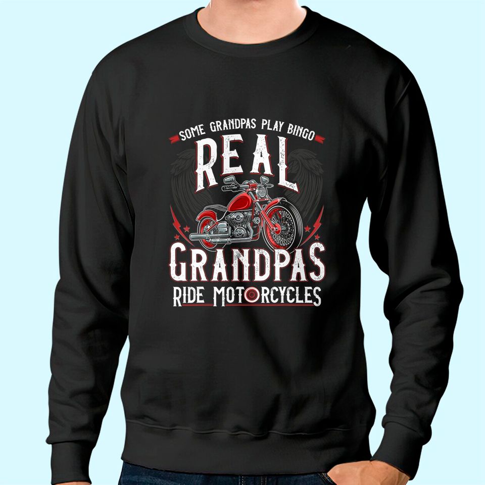 Some Grandpas Play Bingo Real Grandpas Ride Motorcycles Gift Sweatshirt