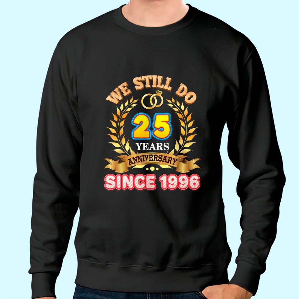 We Still Do Since 1996 25 Years Anniversary 25th Wedding Sweatshirt