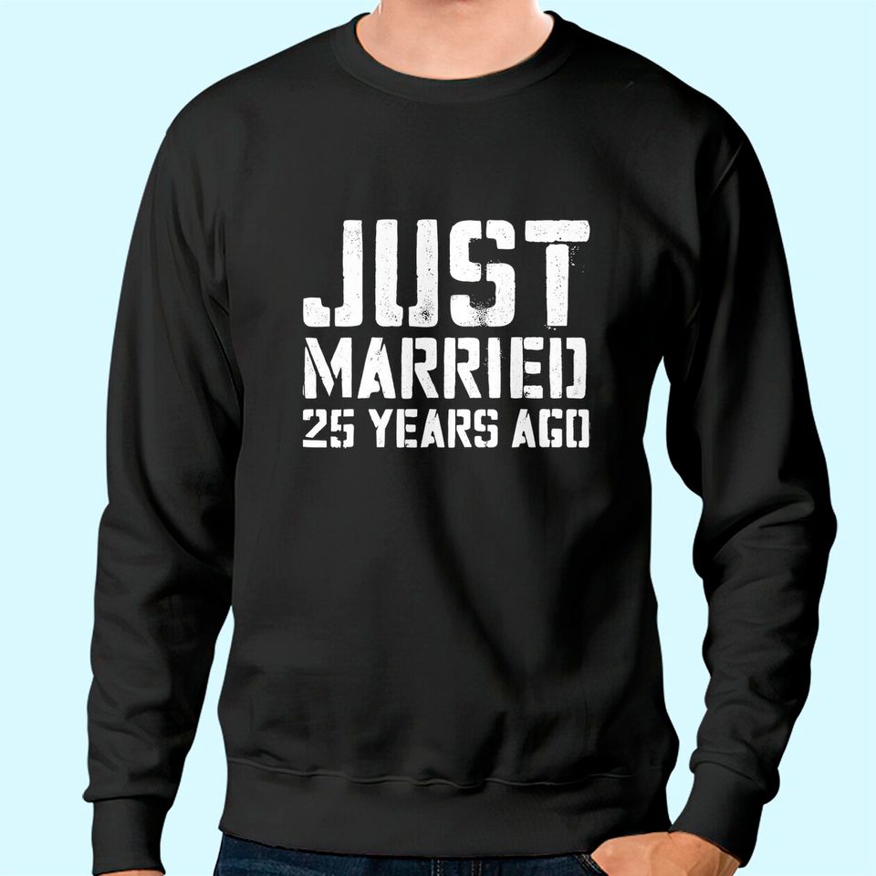 Just Married 25 Years Ago Sweatshirt Wedding Anniversary Gift Sweatshirt