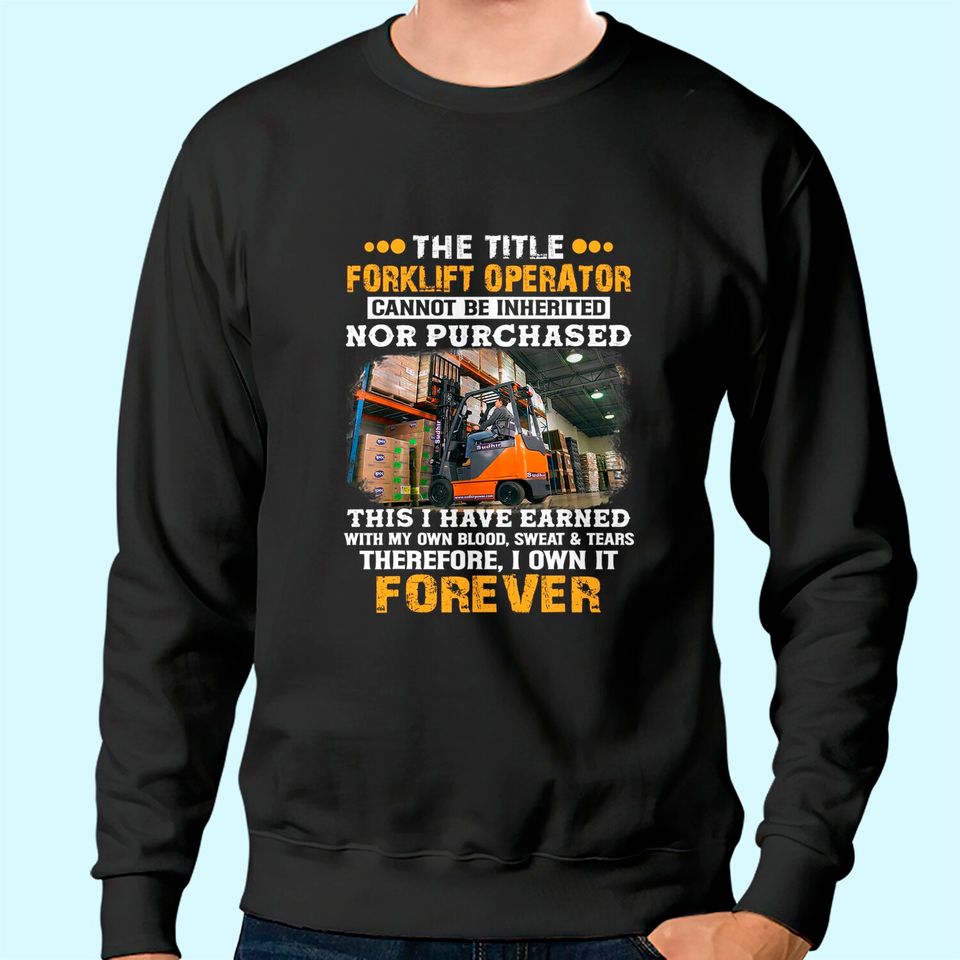 The Title Forklift Operator Cannot Be Inherited Sweatshirt