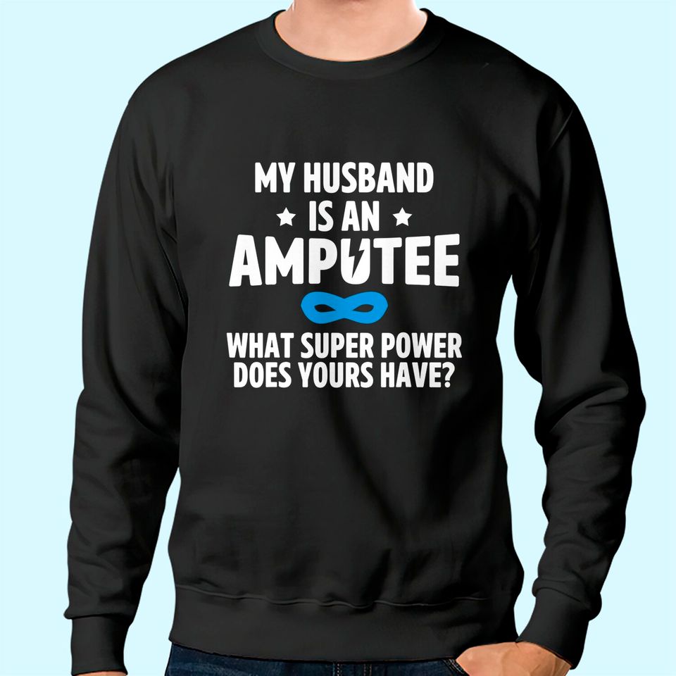 Amputee Humor Husband Leg Arm Funny Recovery Gifts Sweatshirt