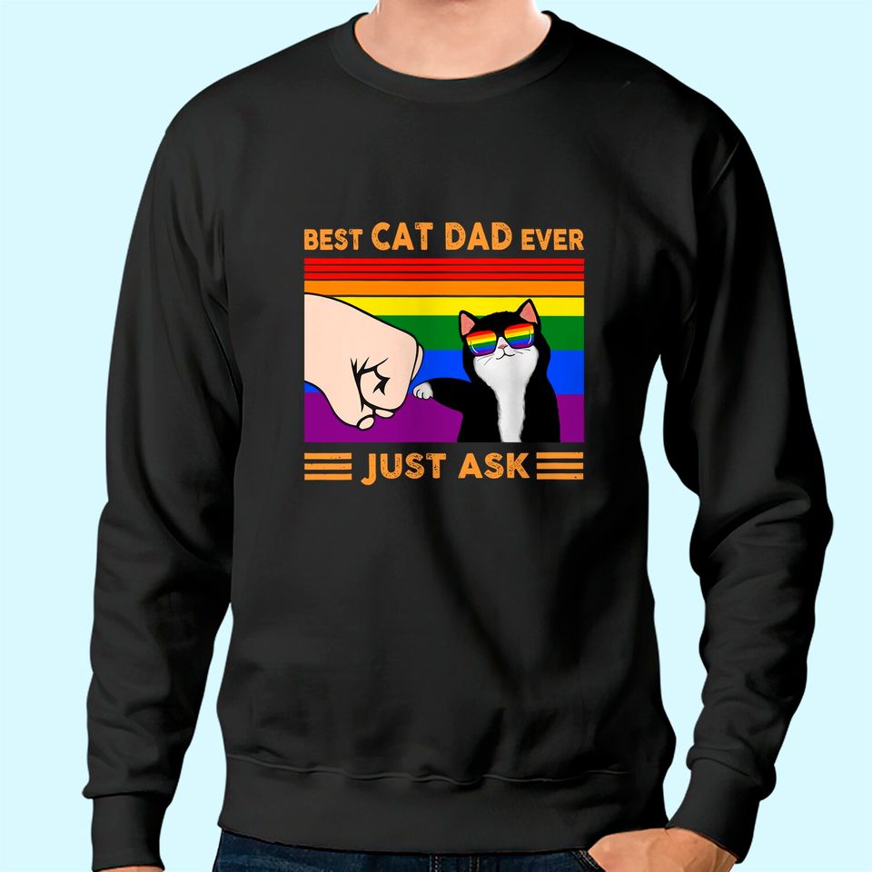Best Cat Dad Ever Just Ask Gift Best Cat Dad Ever Sweatshirt