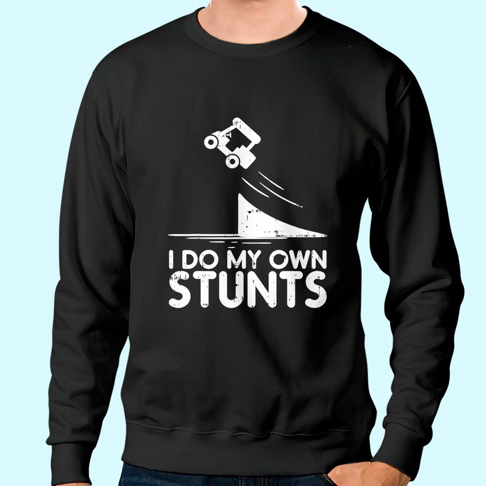 Do My Own Stunts Golf Cart Funny Broken Bone Driver Gift Sweatshirt