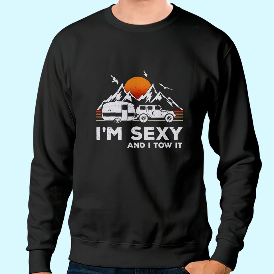 I'm Sexy and I Tow It Funny Vintage Camping Lover Boy Girl Sweatshirt