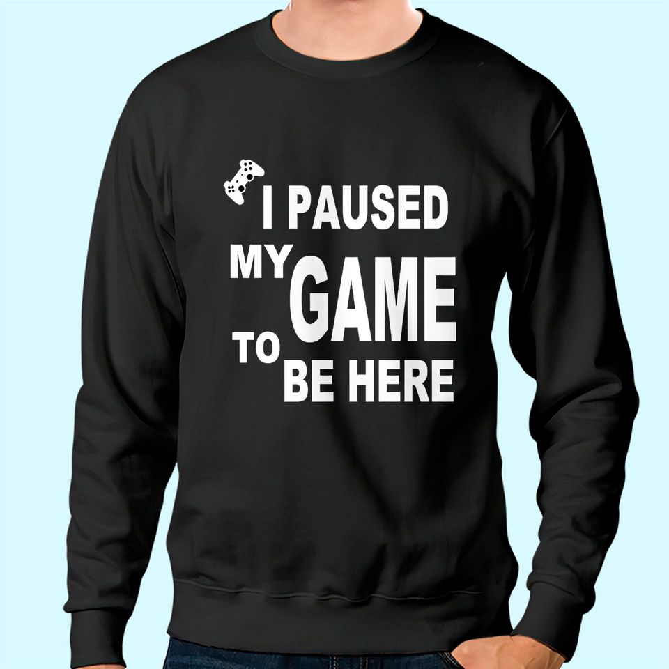 URSPORTTECH I Paused My Funny Game to Be Here Graphic Gamer Humor Joke Men Sweatshirt