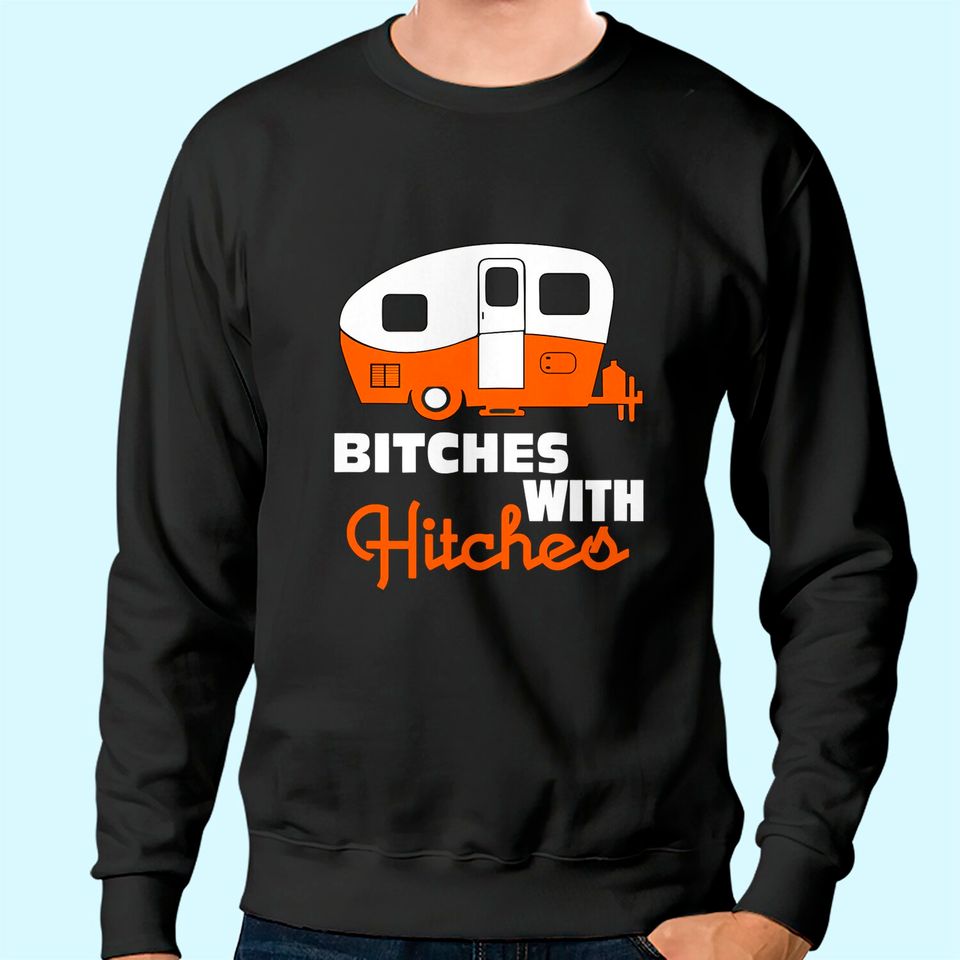 Funny Camping Sweatshirt Bitches With Hitches