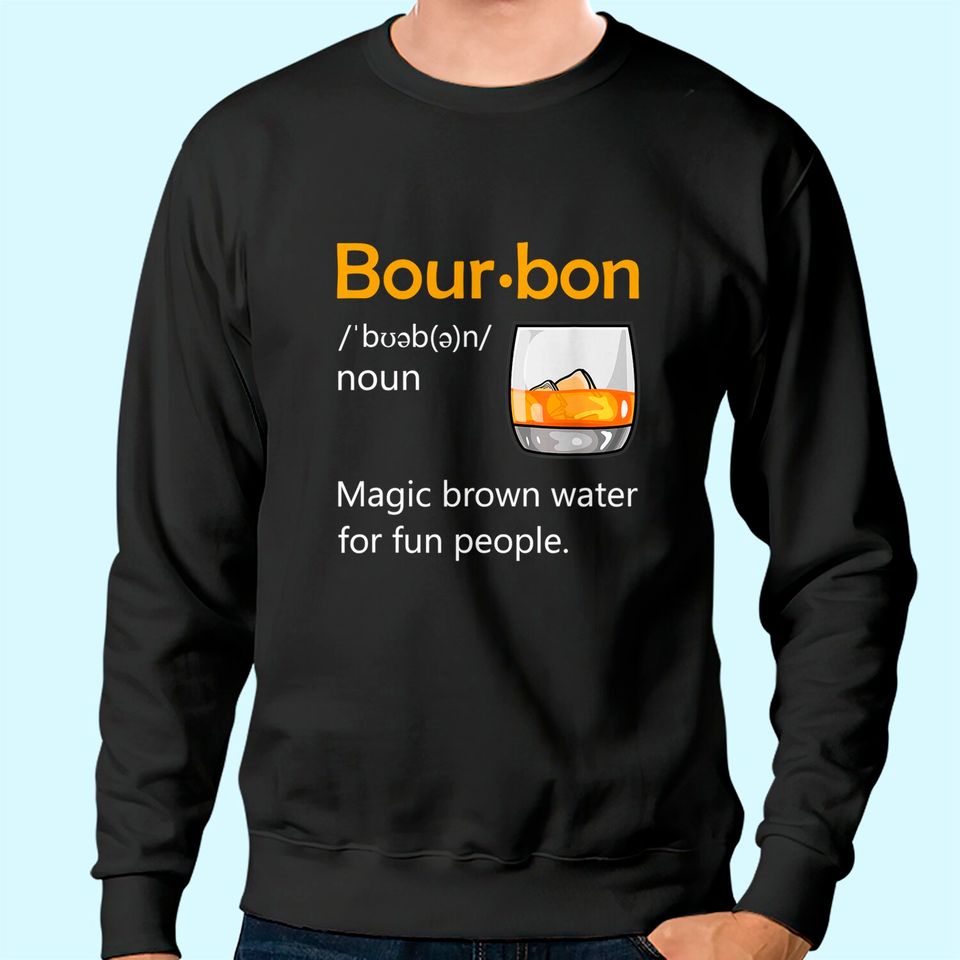 Bourbon Definition Drinking Quote Magic Brown Water Kentucky Sweatshirt