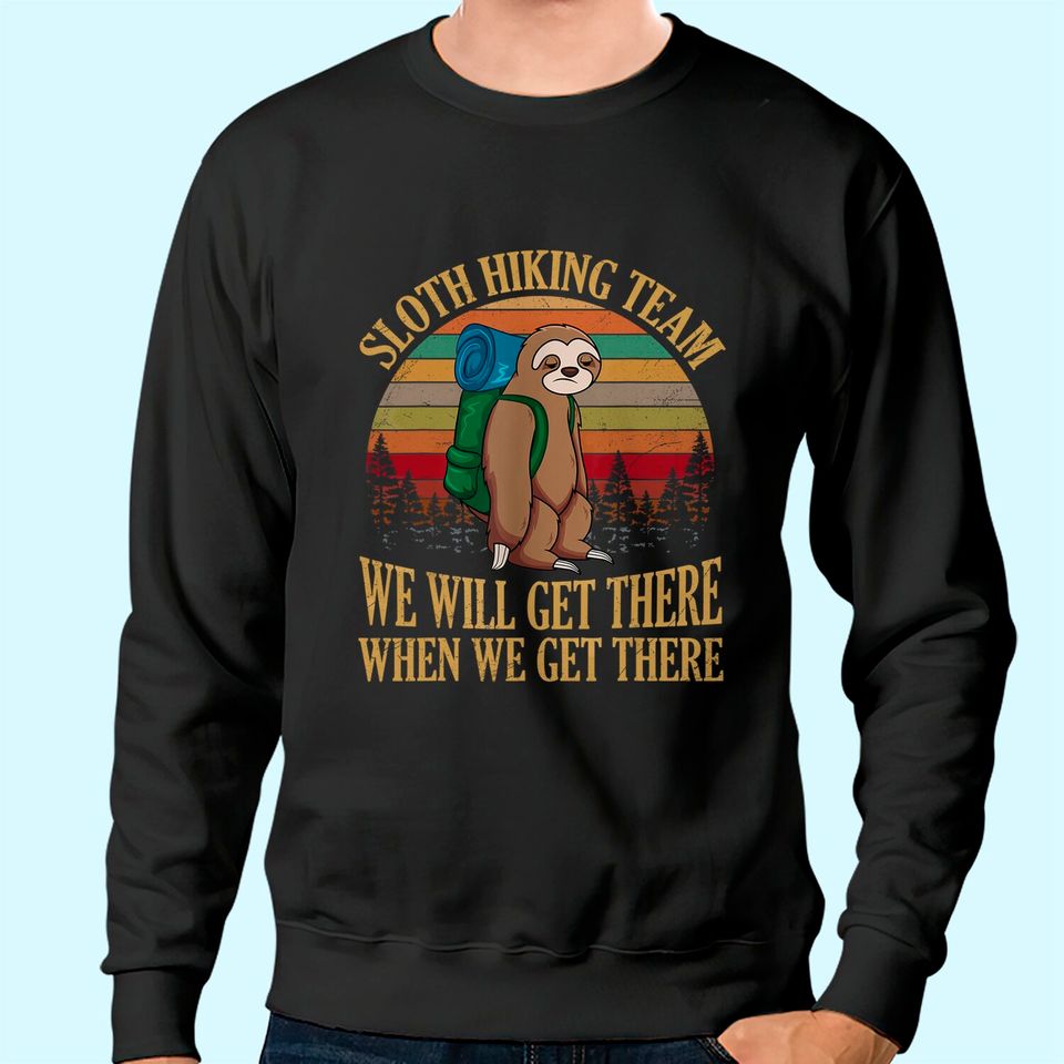 Sloth Hiking Team We Will Get There When We Get There Sweatshirt Sweatshirt