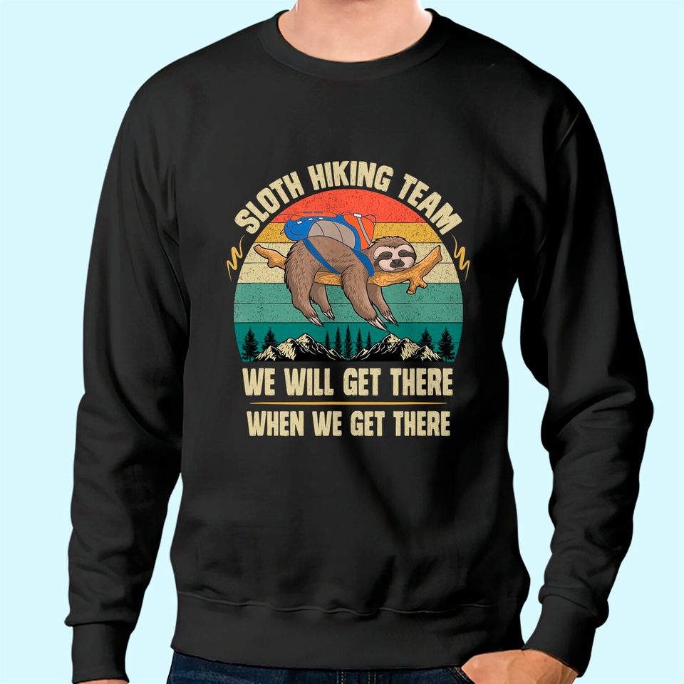 Sloth Hiking Team We will Get There When We Get There Sweatshirt