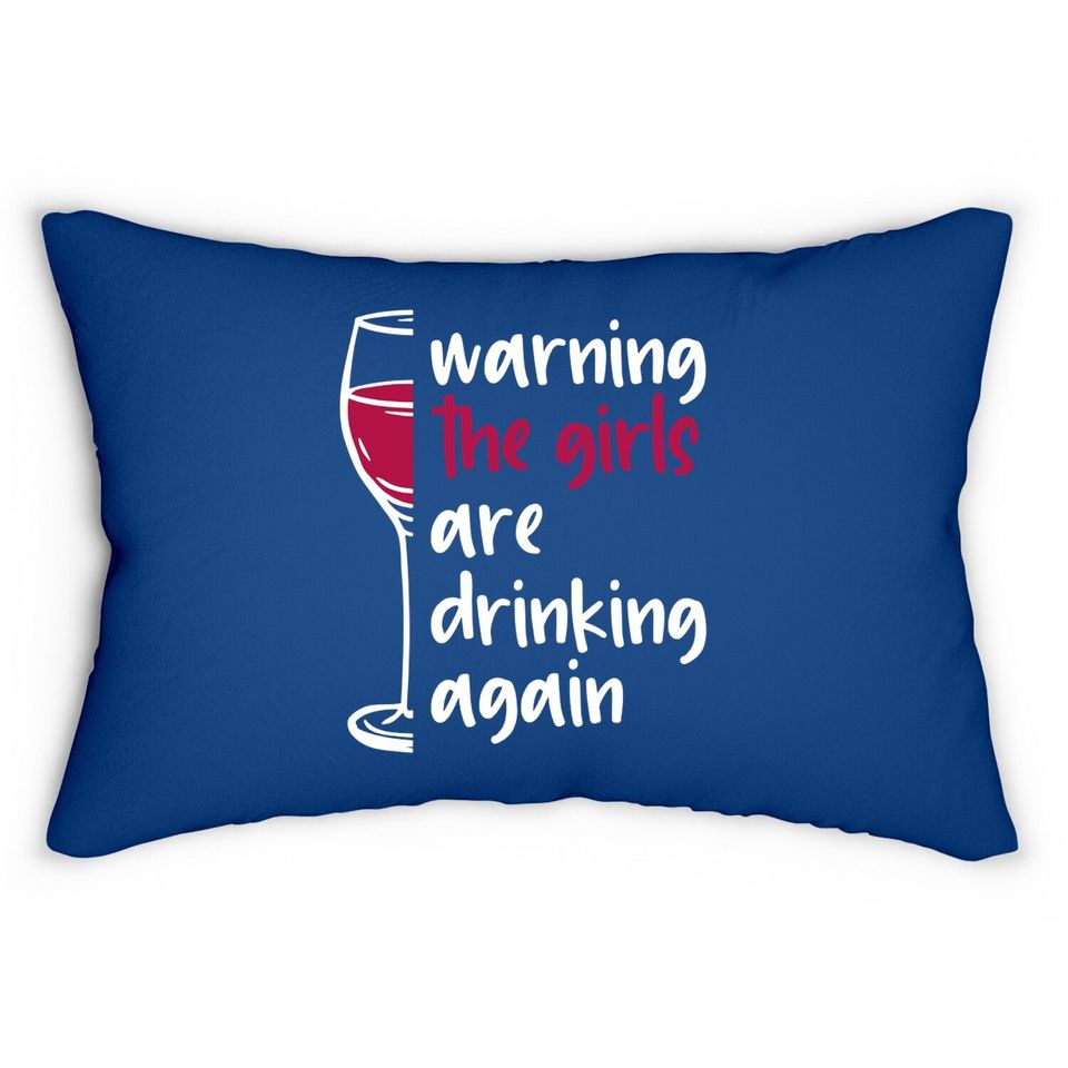 Warning The Girls Are Drinking Again Wine Glass Funny Lumbar Pillow
