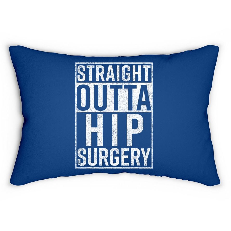 Straight Outta Hip Surgery Lumbar Pillow Funny Get Well Gag Gift