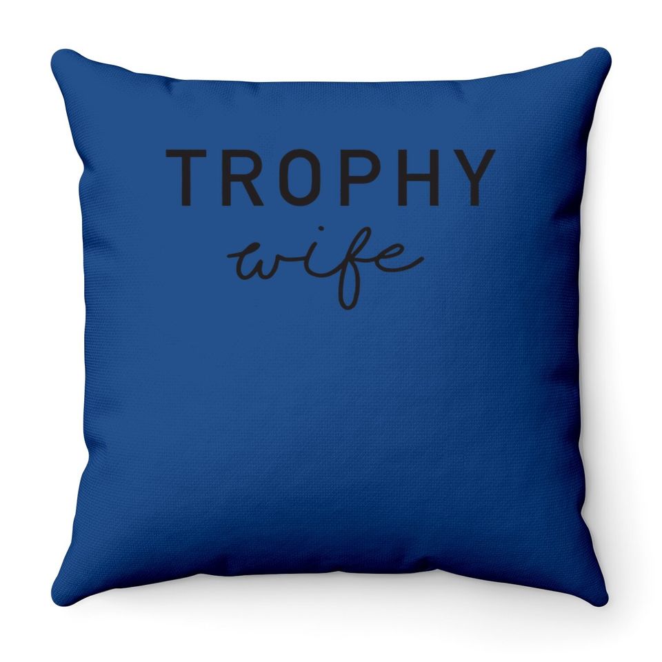 Trophy Wife Throw Pillow