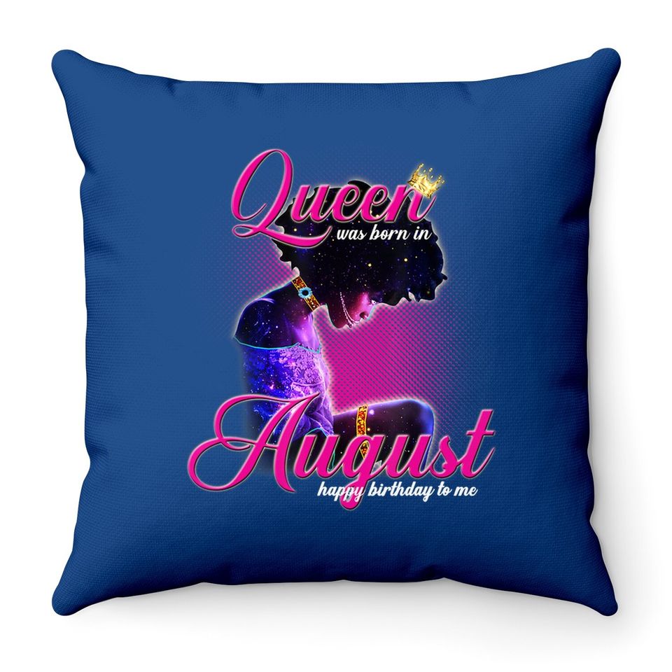 Queen Was Born In August Happy Birthday To Me Cute Gift Throw Pillow
