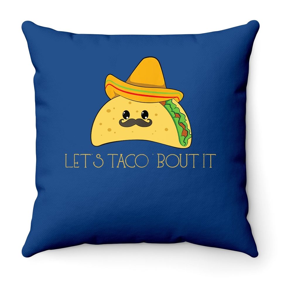 Taco Sombrero Mexican Food Mexico Lets Talk About It Throw Pillow