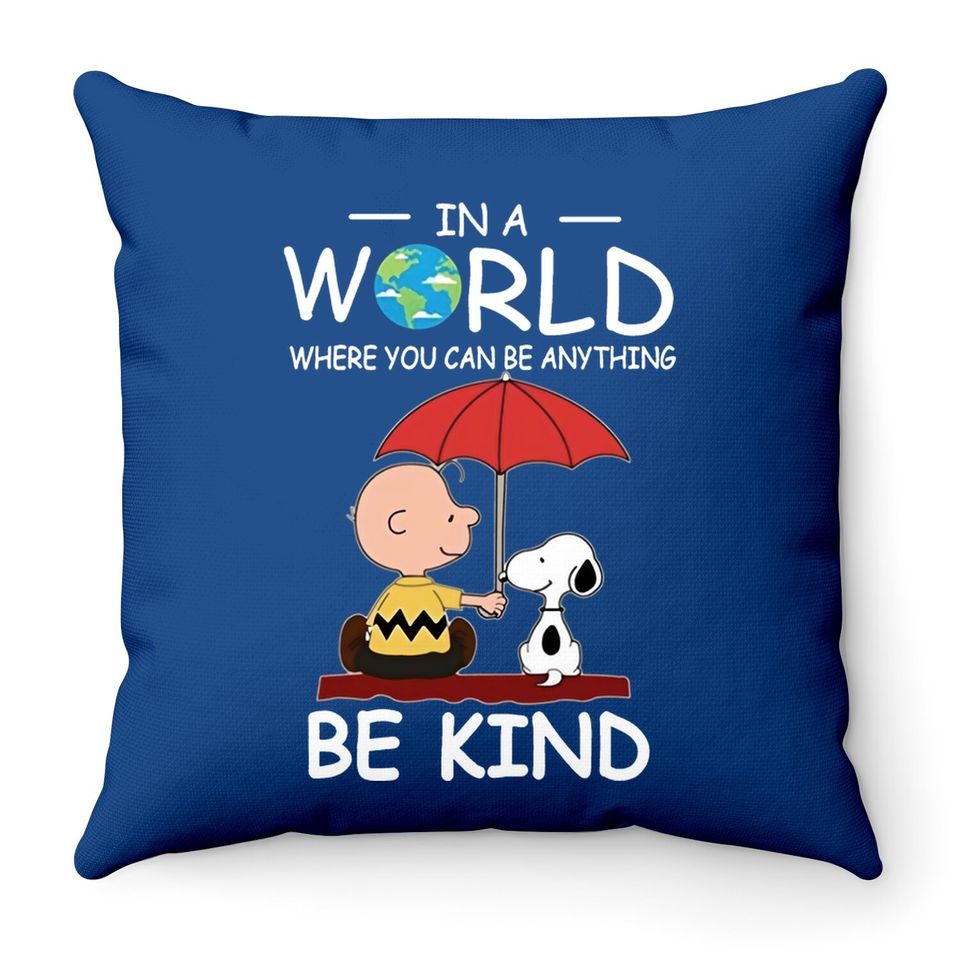 In A World Where You Can Be Anything Be Kind Brown And Snoopy Throw Pillow