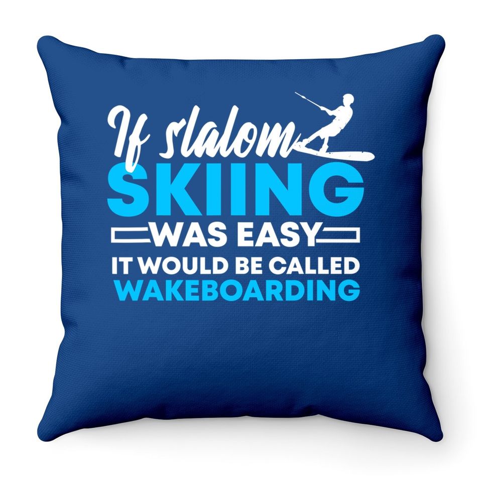 If Slalom Skiing Was Easy | Water Skiing & Wakeboarding Gift Throw Pillow