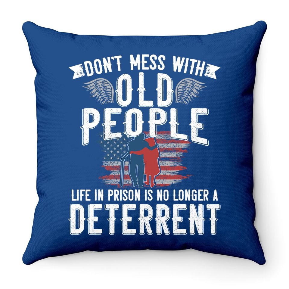 Don't Mess With Old People Life In Prison Senior Citizen Throw Pillow