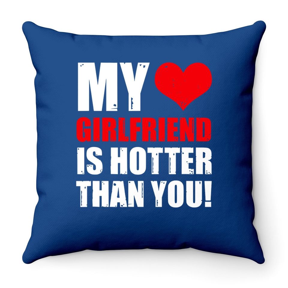 My Girlfriend Is Hotter Than You Funny Boyfriend Cute Couple Throw Pillow